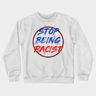 Stop being racist Crewneck Sweatshirt